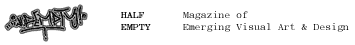 Half Empty, Magazine of Emerging Visual Art & Design